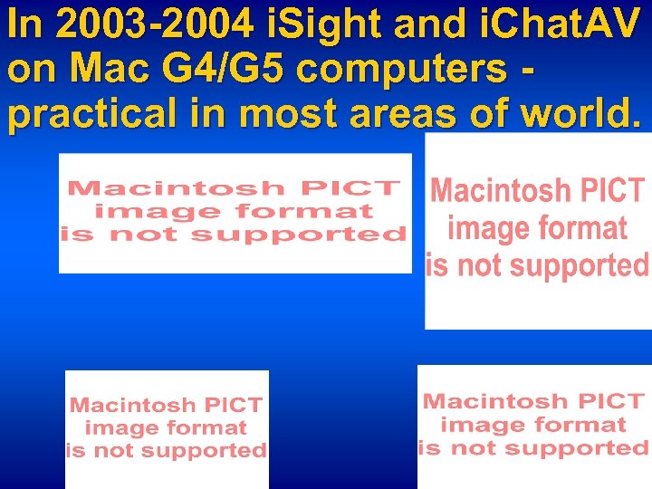 In 2003 -2004 i. Sight and i. Chat. AV on Mac G 4/G 5