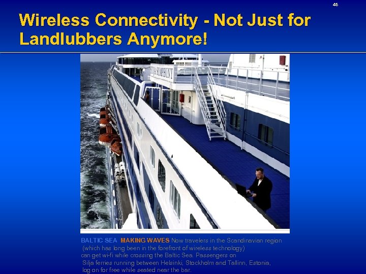 45 Wireless Connectivity - Not Just for Landlubbers Anymore! BALTIC SEA MAKING WAVES Now