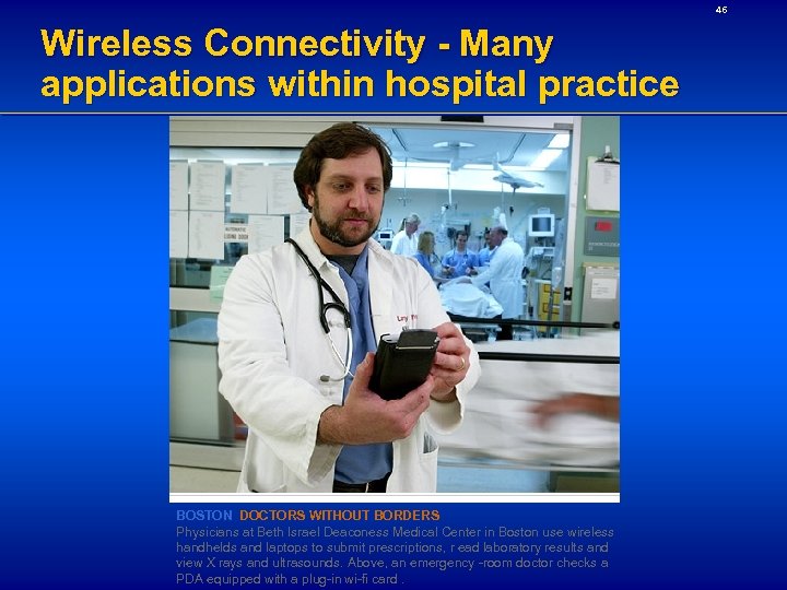46 Wireless Connectivity - Many applications within hospital practice BOSTON DOCTORS WITHOUT BORDERS Physicians