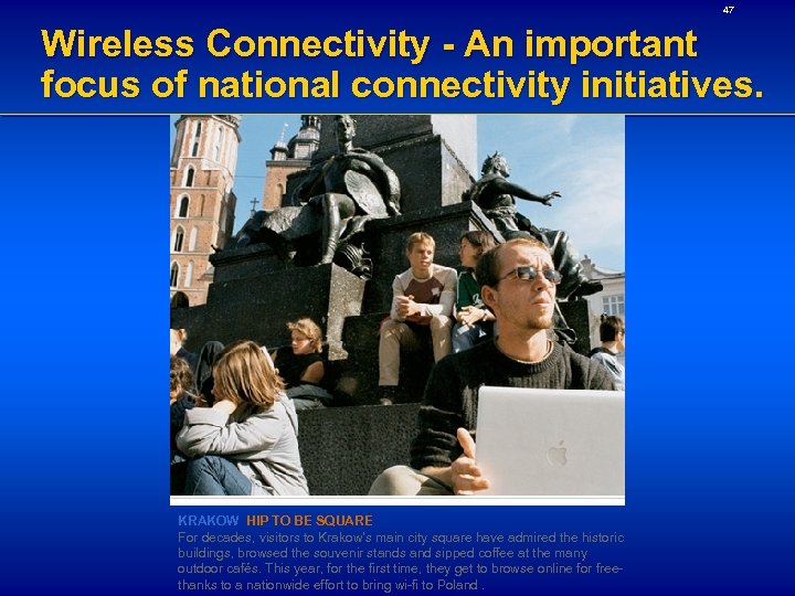 47 Wireless Connectivity - An important focus of national connectivity initiatives. KRAKOW HIP TO