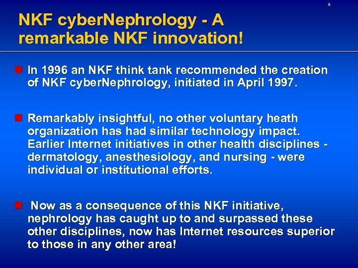 9 NKF cyber. Nephrology - A remarkable NKF innovation! n In 1996 an NKF