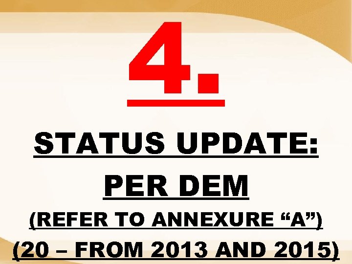 4. STATUS UPDATE: PER DEM (REFER TO ANNEXURE “A”) (20 – FROM 2013 AND