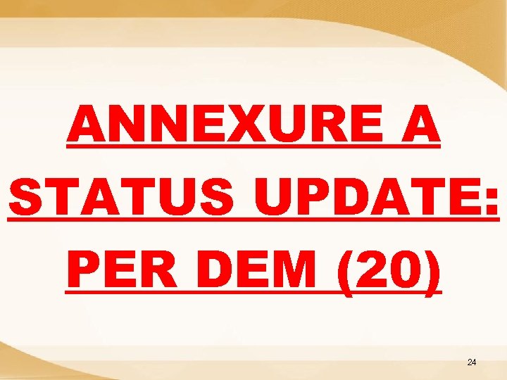 ANNEXURE A STATUS UPDATE: PER DEM (20) 24 