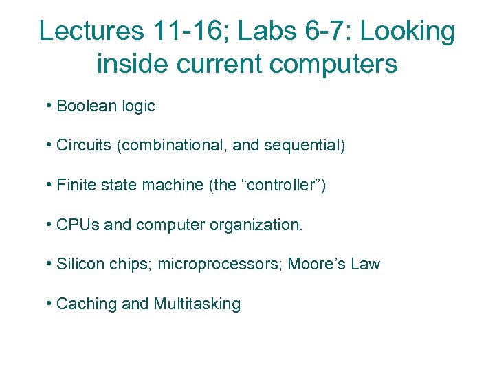 Lectures 11 -16; Labs 6 -7: Looking inside current computers • Boolean logic •