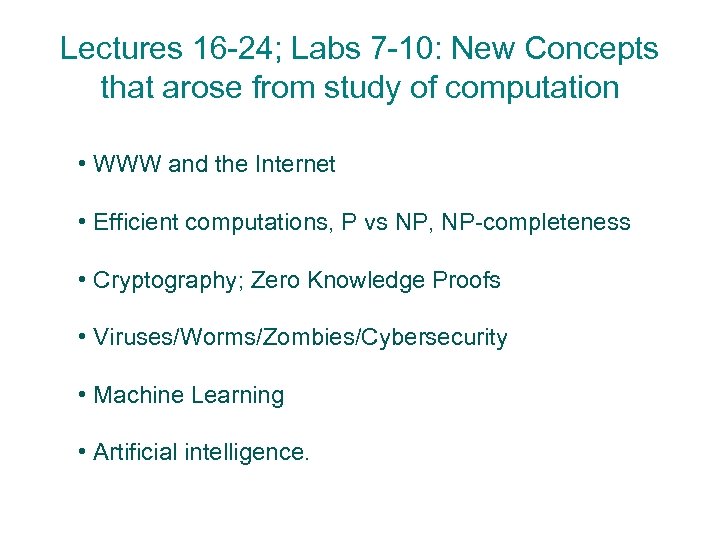 Lectures 16 -24; Labs 7 -10: New Concepts that arose from study of computation