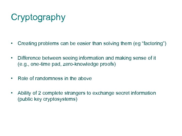 Cryptography • Creating problems can be easier than solving them (eg “factoring”) • Difference