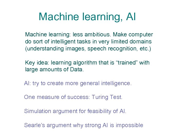 Machine learning, AI Machine learning: less ambitious. Make computer do sort of intelligent tasks