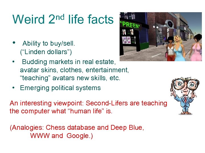 Weird 2 nd life facts • Ability to buy/sell. (“Linden dollars”) • Budding markets