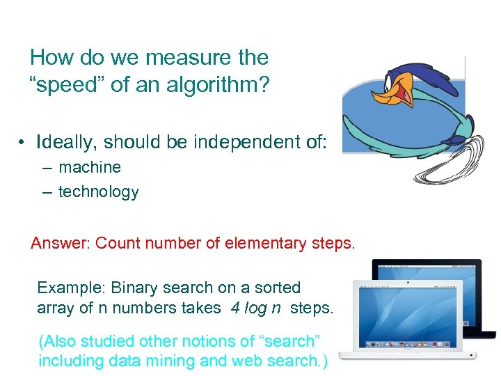 How do we measure the “speed” of an algorithm? • Ideally, should be independent