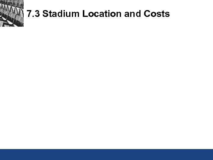 7. 3 Stadium Location and Costs 