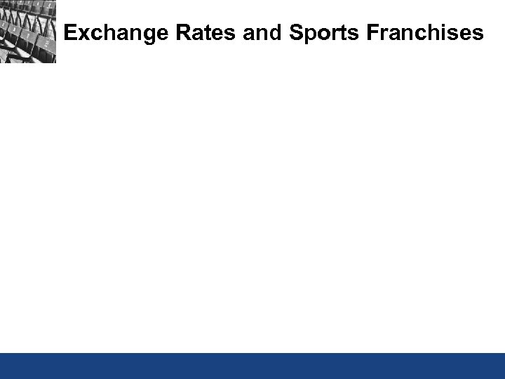 Exchange Rates and Sports Franchises 