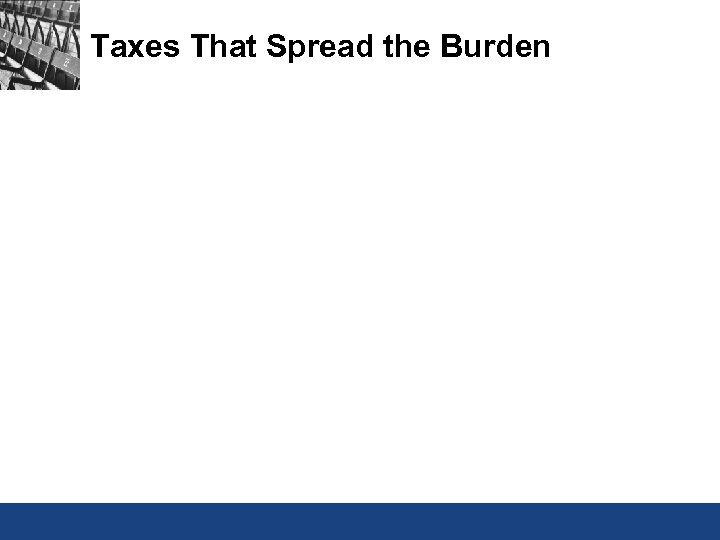 Taxes That Spread the Burden 