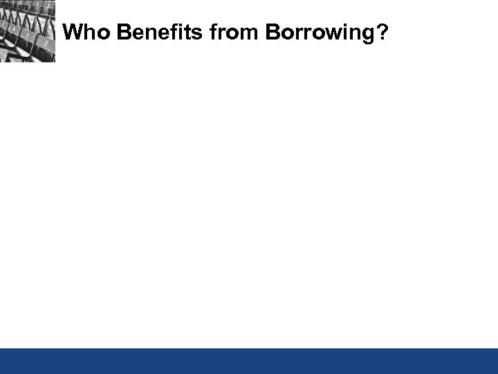 Who Benefits from Borrowing? 