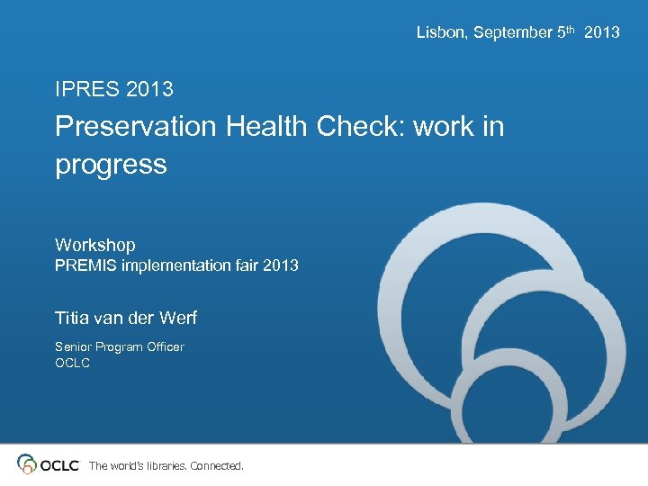 Lisbon, September 5 th 2013 IPRES 2013 Preservation Health Check: work in progress Workshop