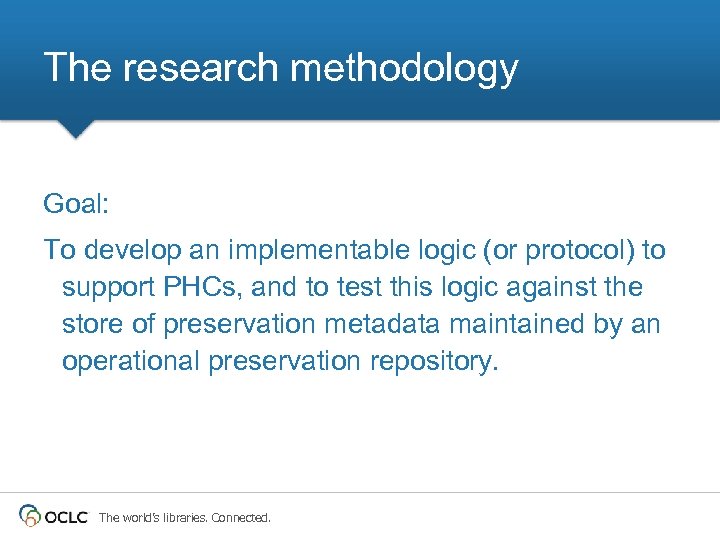 The research methodology Goal: To develop an implementable logic (or protocol) to support PHCs,