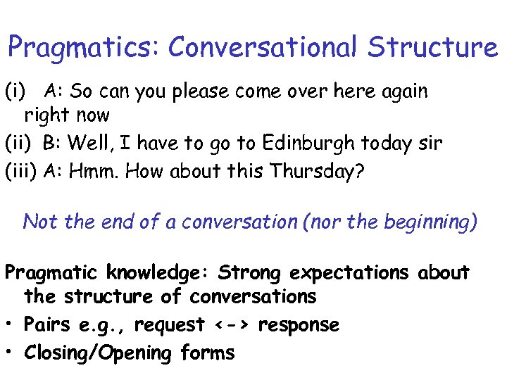 Pragmatics: Conversational Structure (i) A: So can you please come over here again right