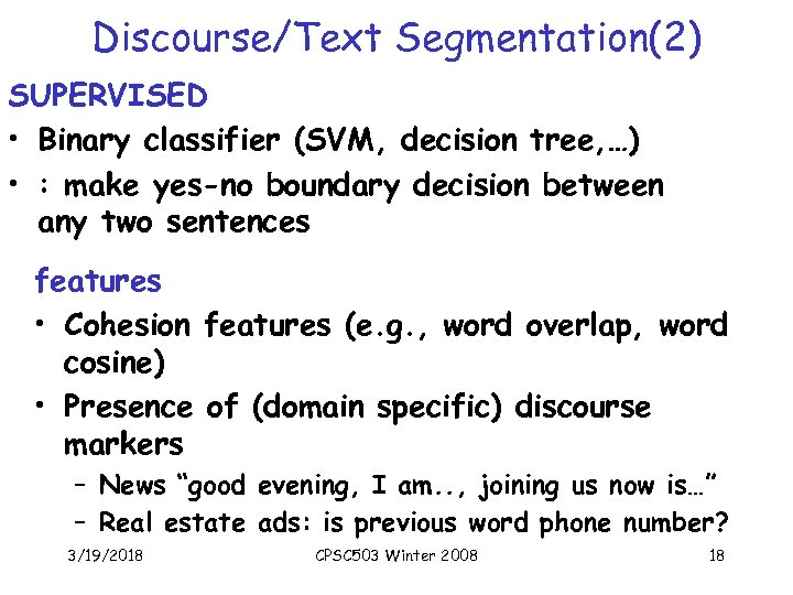 Discourse/Text Segmentation(2) SUPERVISED • Binary classifier (SVM, decision tree, …) • : make yes-no