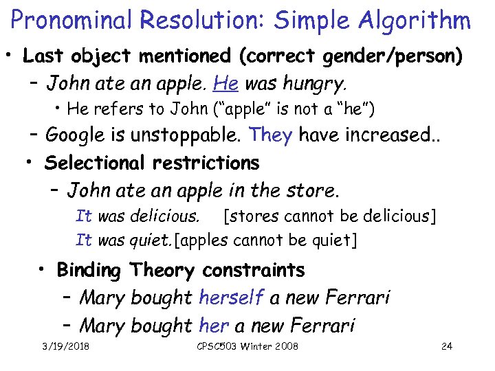Pronominal Resolution: Simple Algorithm • Last object mentioned (correct gender/person) – John ate an