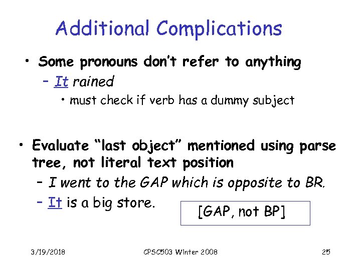 Additional Complications • Some pronouns don’t refer to anything – It rained • must