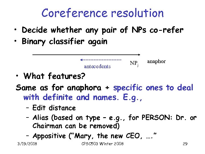 Coreference resolution • Decide whether any pair of NPs co-refer • Binary classifier again
