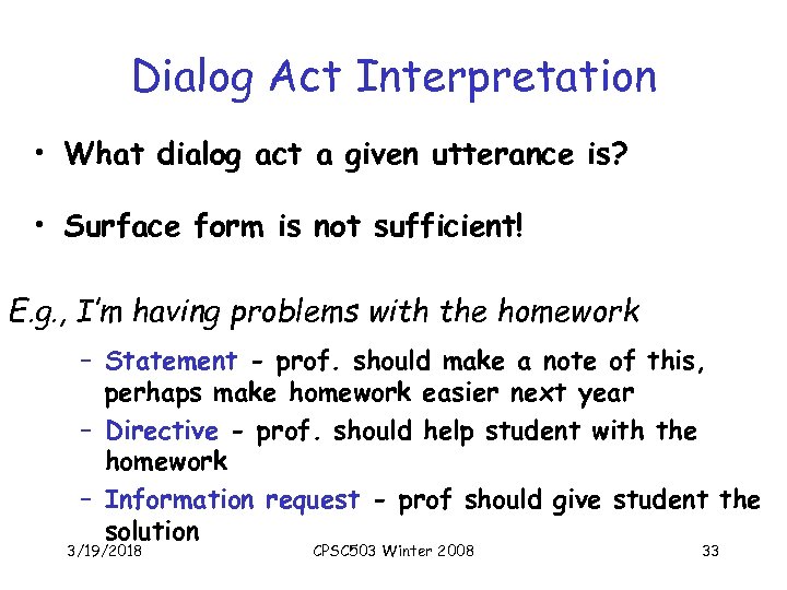 Dialog Act Interpretation • What dialog act a given utterance is? • Surface form