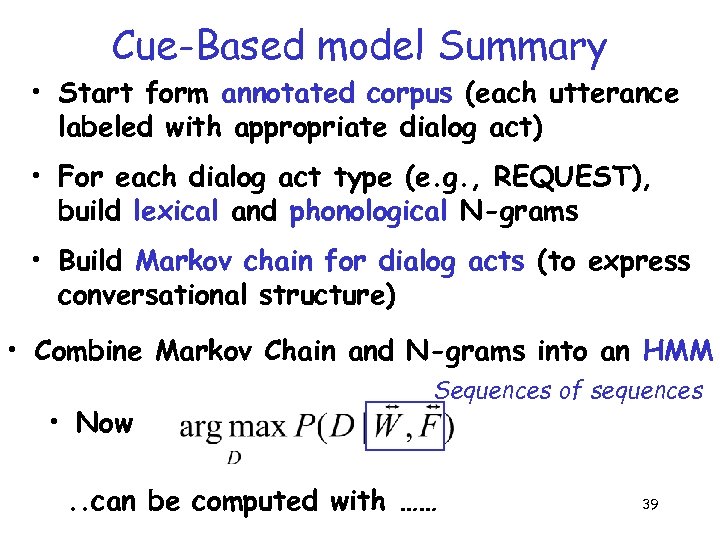 Cue-Based model Summary • Start form annotated corpus (each utterance labeled with appropriate dialog