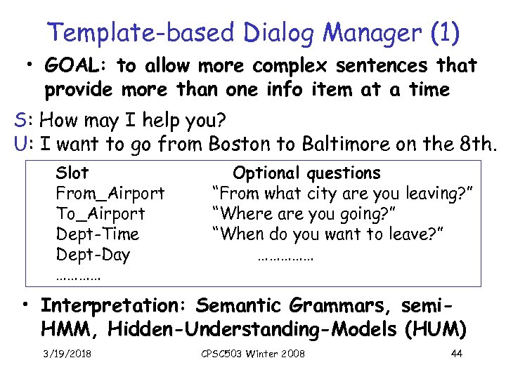 Template-based Dialog Manager (1) • GOAL: to allow more complex sentences that provide more