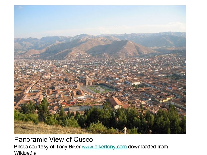 Panoramic View of Cusco Photo courtesy of Tony Biker www. bikertony. com downloaded from