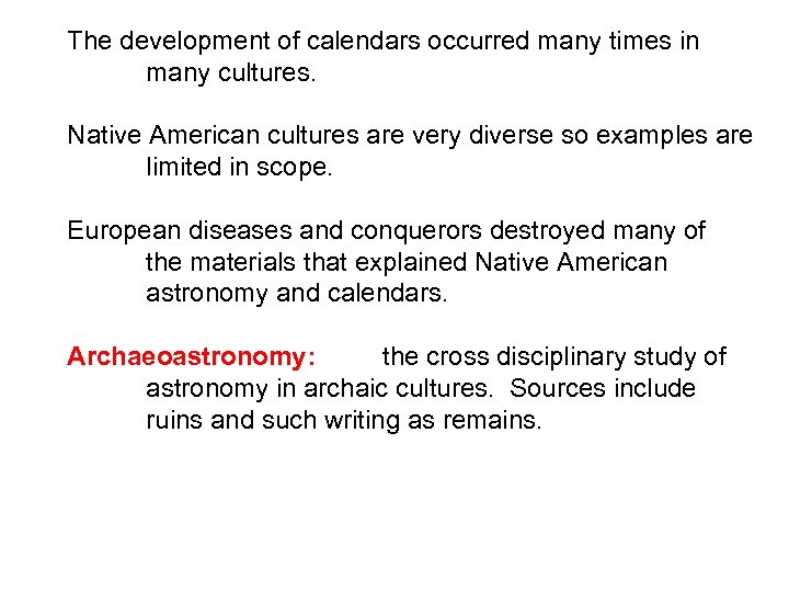 The development of calendars occurred many times in many cultures. Native American cultures are