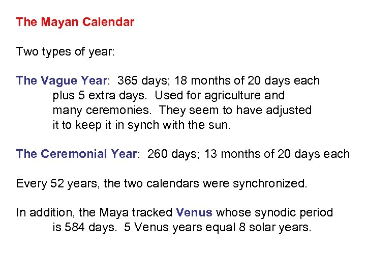 The Mayan Calendar Two types of year: The Vague Year: 365 days; 18 months