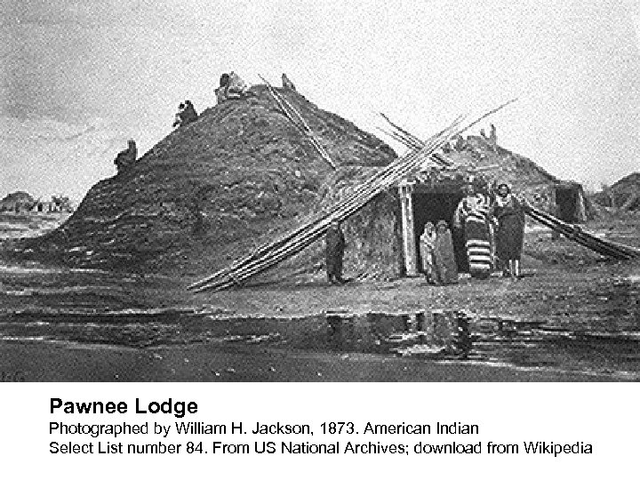 Pawnee Lodge Photographed by William H. Jackson, 1873. American Indian Select List number 84.