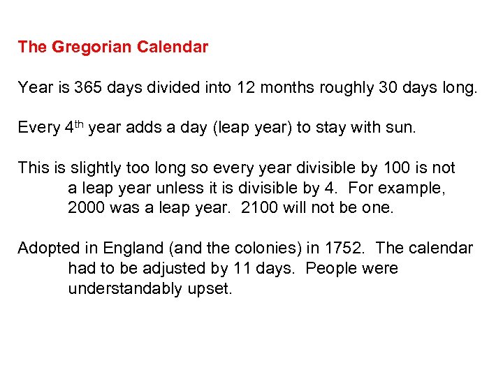 The Gregorian Calendar Year is 365 days divided into 12 months roughly 30 days