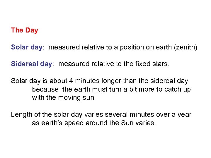 The Day Solar day: measured relative to a position on earth (zenith) Sidereal day: