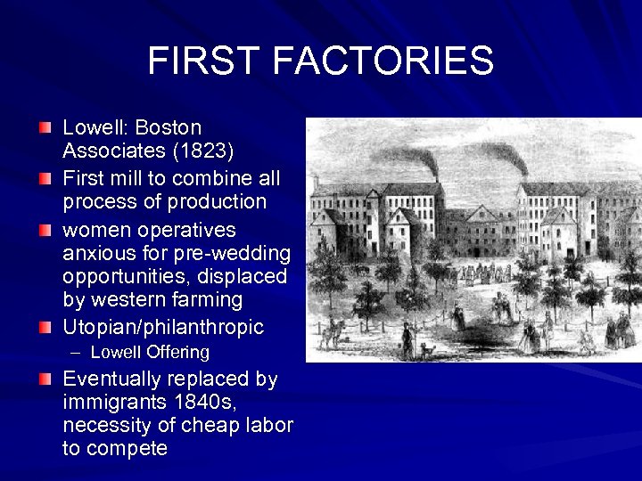 FIRST FACTORIES Lowell: Boston Associates (1823) First mill to combine all process of production