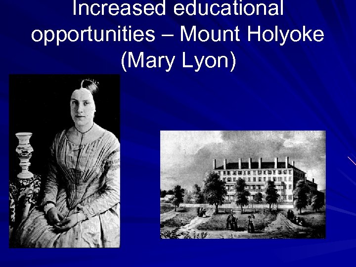 Increased educational opportunities – Mount Holyoke (Mary Lyon) 