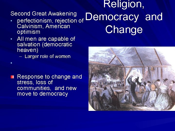 Religion, Second Great Awakening • perfectionism, rejection of Democracy and Calvinism, American Change optimism