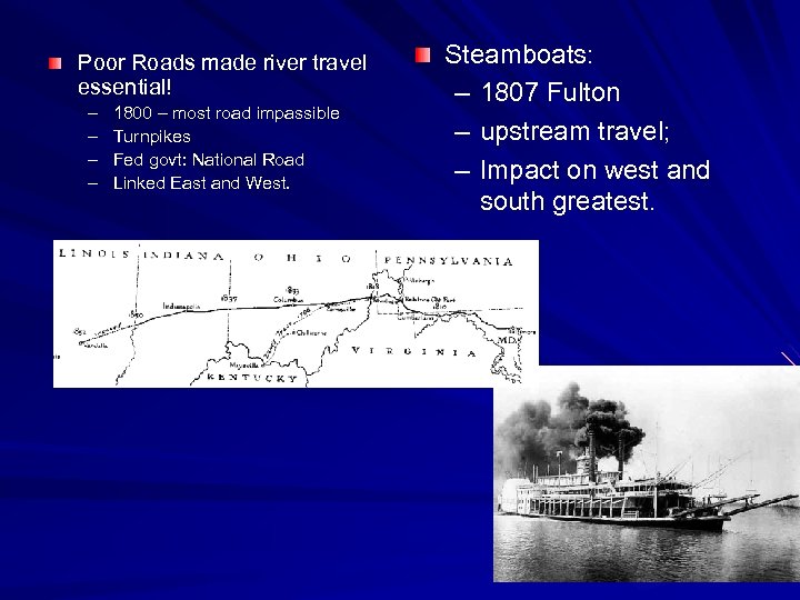 Poor Roads made river travel essential! – – 1800 – most road impassible Turnpikes