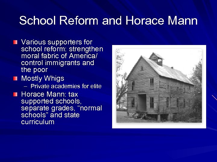 School Reform and Horace Mann Various supporters for school reform: strengthen moral fabric of