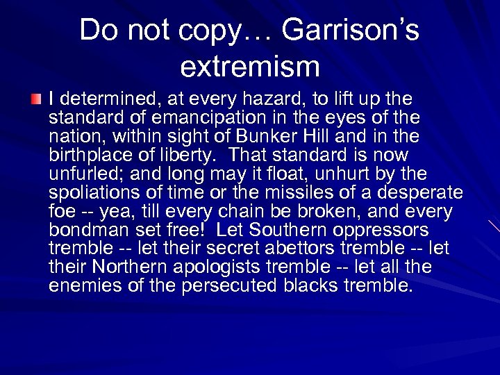 Do not copy… Garrison’s extremism I determined, at every hazard, to lift up the