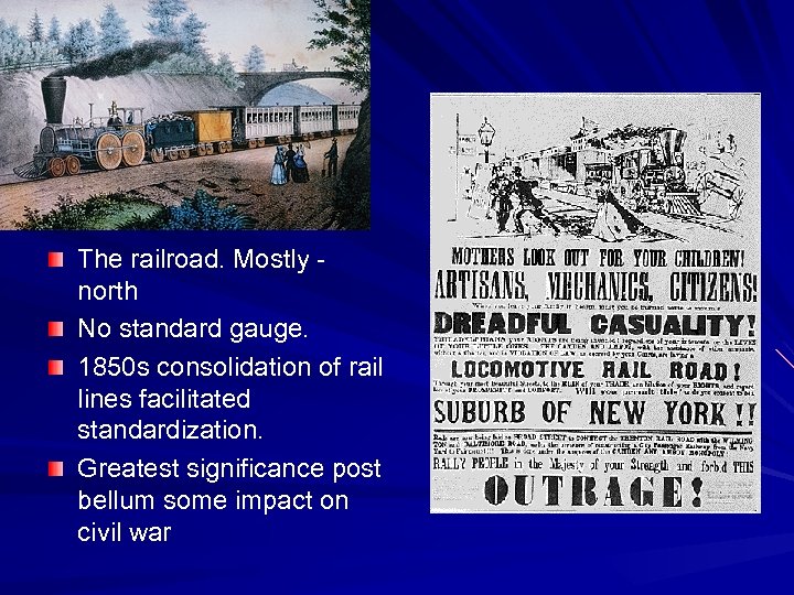 The railroad. Mostly - north No standard gauge. 1850 s consolidation of rail lines