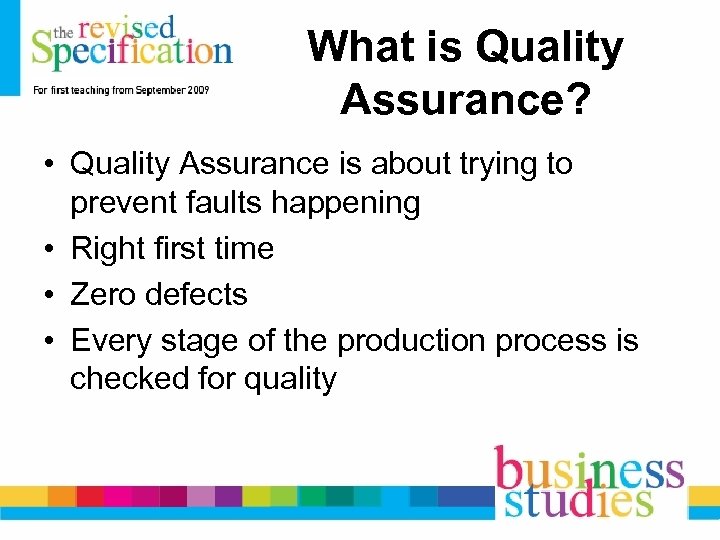 What is Quality Assurance? • Quality Assurance is about trying to prevent faults happening