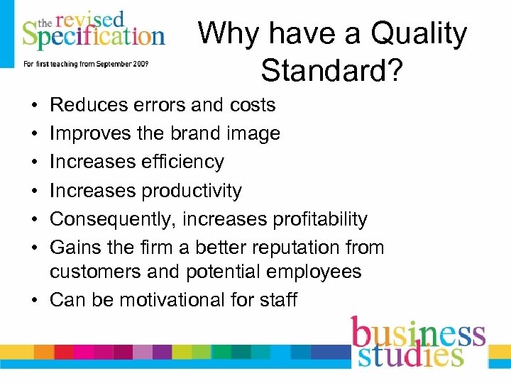 Why have a Quality Standard? • • • Reduces errors and costs Improves the