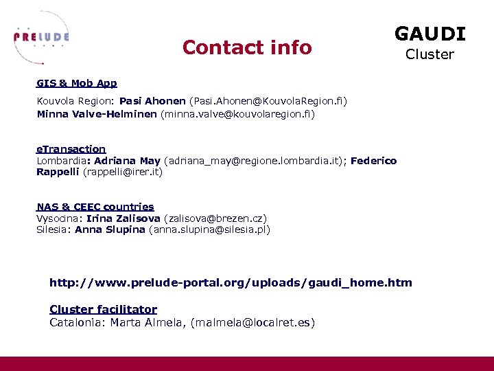 Contact info GAUDI Cluster GIS & Mob App Kouvola Region: Pasi Ahonen (Pasi. Ahonen@Kouvola.