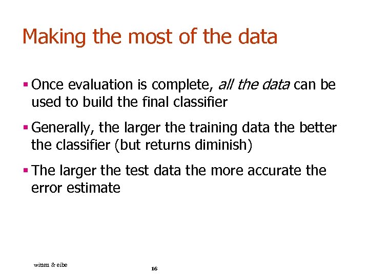 Making the most of the data § Once evaluation is complete, all the data