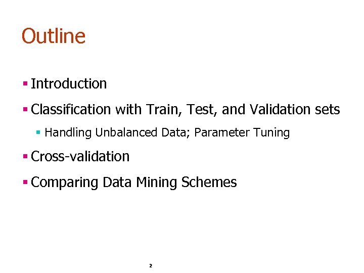 Outline § Introduction § Classification with Train, Test, and Validation sets § Handling Unbalanced