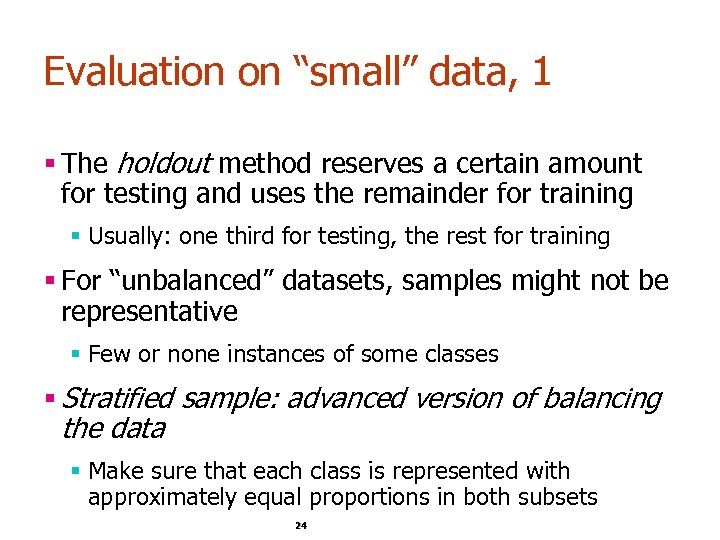 Evaluation on “small” data, 1 § The holdout method reserves a certain amount for