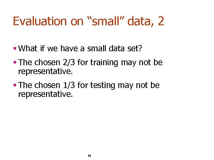 Evaluation on “small” data, 2 § What if we have a small data set?