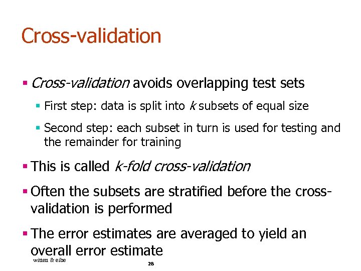 Cross-validation § Cross-validation avoids overlapping test sets § First step: data is split into