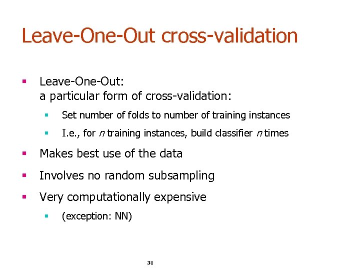 Leave-One-Out cross-validation § Leave-One-Out: a particular form of cross-validation: § Set number of folds