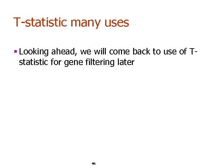 T-statistic many uses § Looking ahead, we will come back to use of Tstatistic